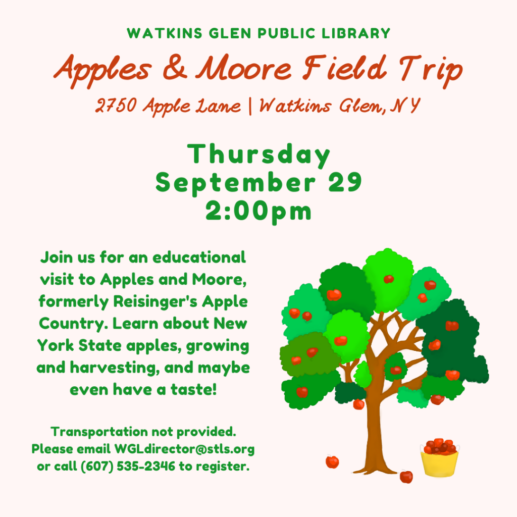 Apples & Moore Field Trip on September 29th at 2pm. Transportation not provided. Join us for an educational visit to to learn about NYS apples, growing and harvesting, and maybe even have a taste. Call (607) 535-2346 to register ahead of time.