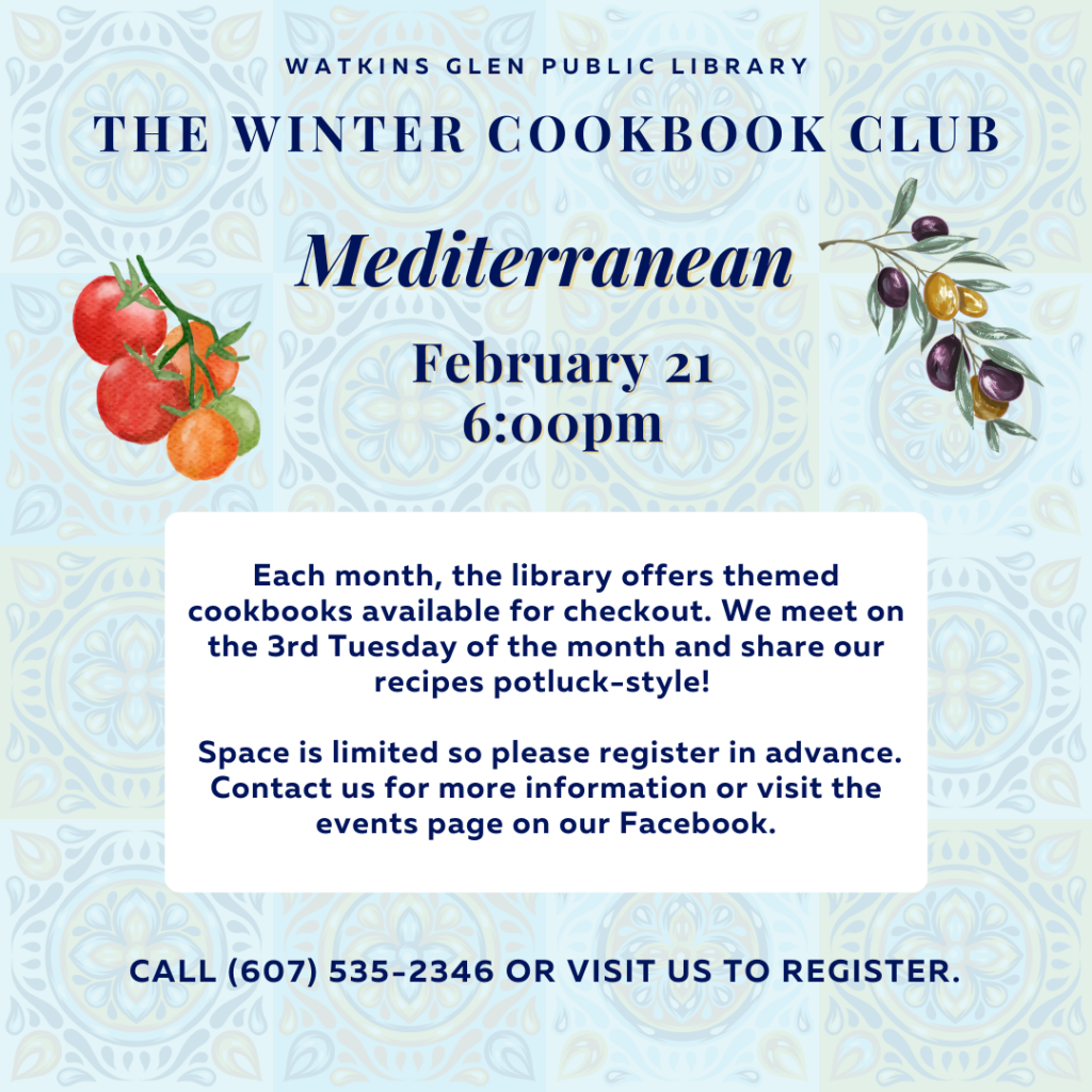The Winter Cookbook Club will next meet on Tuesday, February 21st at 6pm. We are making Mediterranean food! For more information please visit our Book Club page, Facebook events page, or call us at 607-535-2346. Registration is required. 