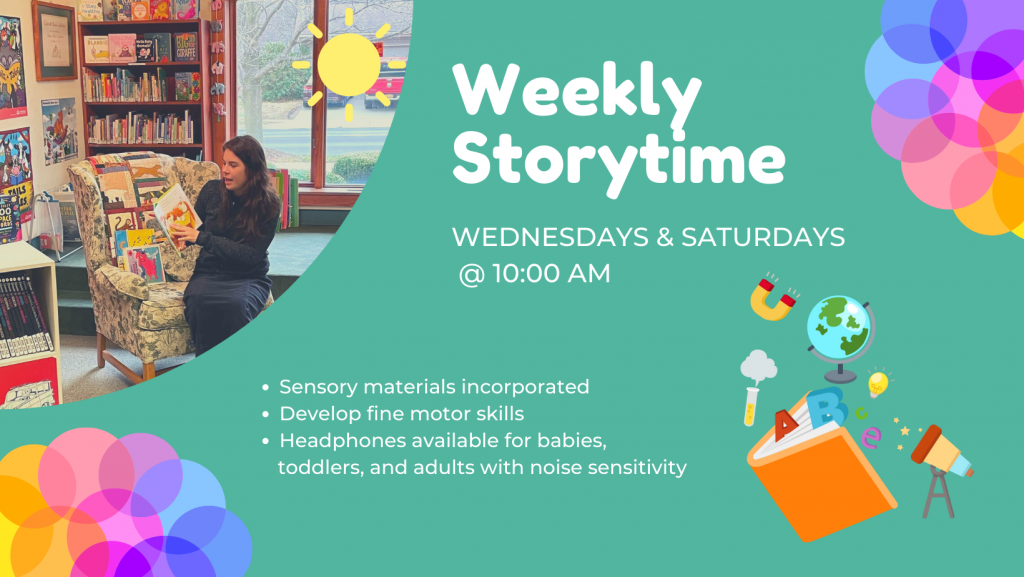 Weekly Storytimes on Wednesdays and Saturdays at 10:00AM.