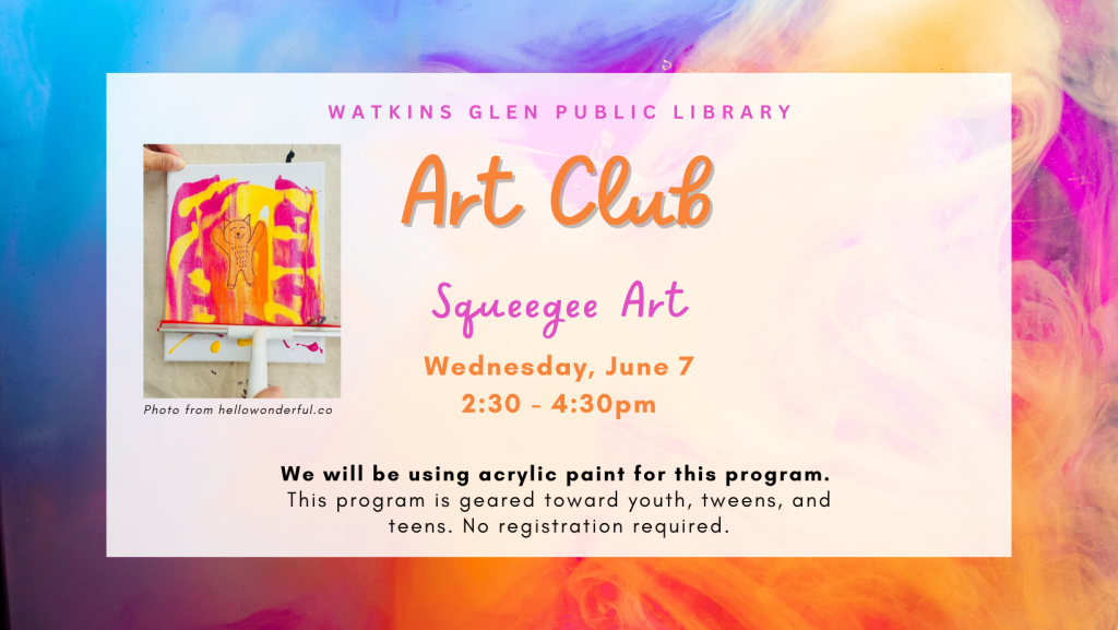 Art Club 6/7: Squeegee Painting from 2:30-4:30pm. This program is geared towards tweens and teens. Acrylic paint will be used.