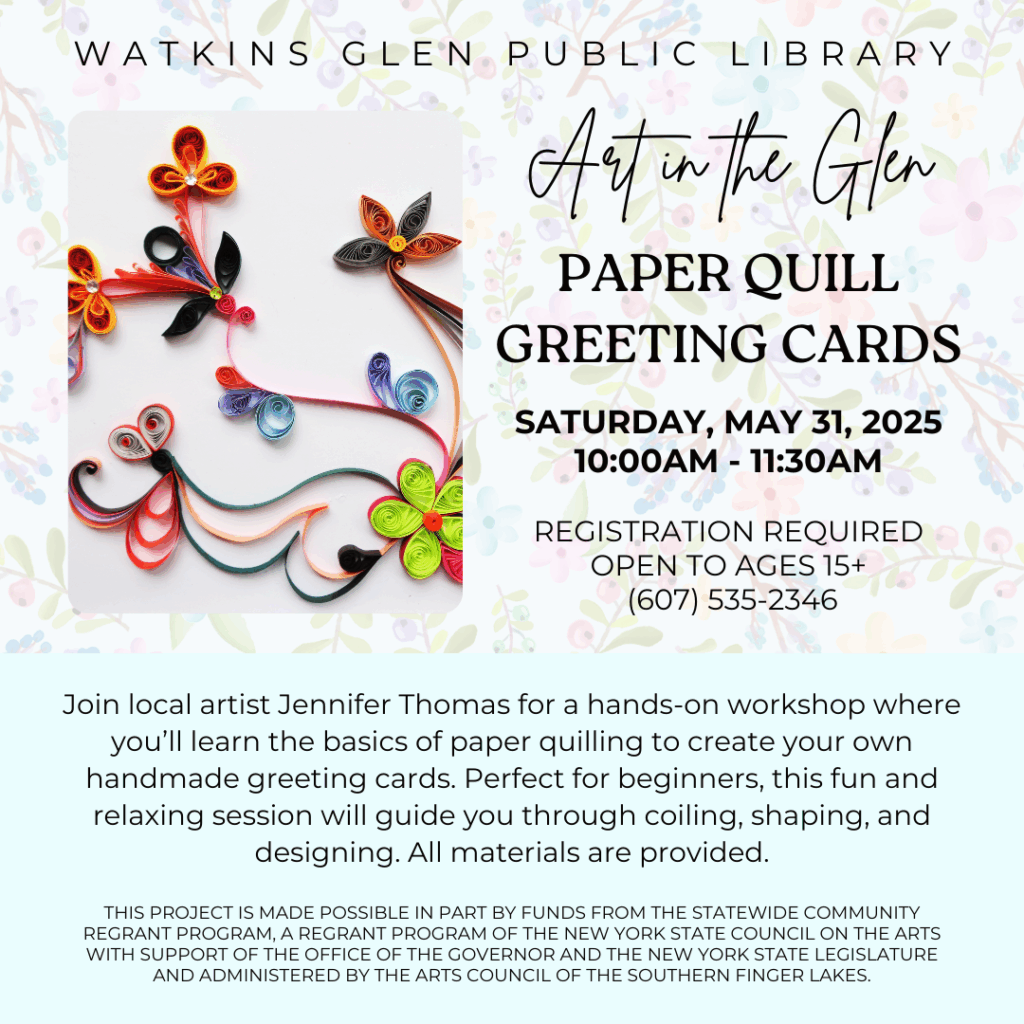 Paper Quill Greeting Cards (for beginners) with Jennifer Thomas. All materials are provided.
WHEN: Saturday, May 31, 2025 from 10am-11:30am
MUST BE AGES 15+ AND CALL TO REGISTER AT (607) 535-2346