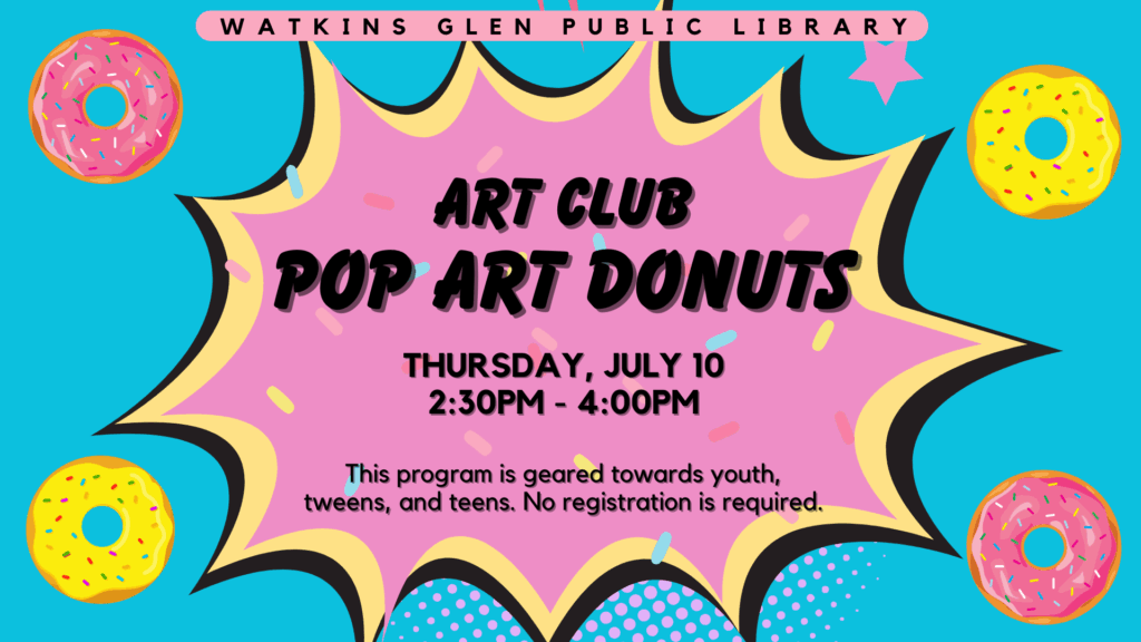 Art Club - Thursday, July 10 at 2:30pm. We are making Pop Art Donuts. This program is geared towards youth, tweens, and teens. No fee or registration required.