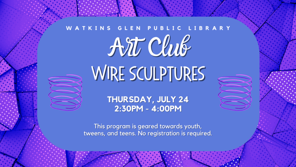Art Club - Thursday, July 24 at 2:30pm. We are making wire sculptures. This program is geared towards youth, tweens, and teens. No fee or registration required.