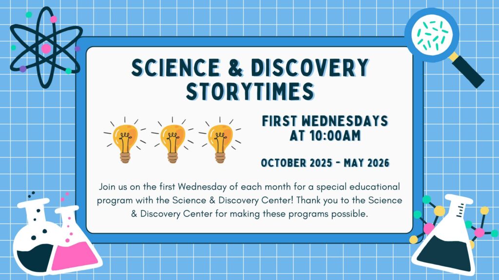 Join us for a special Science & Discovery Storytime on the first Wednesday of each month at 10am.