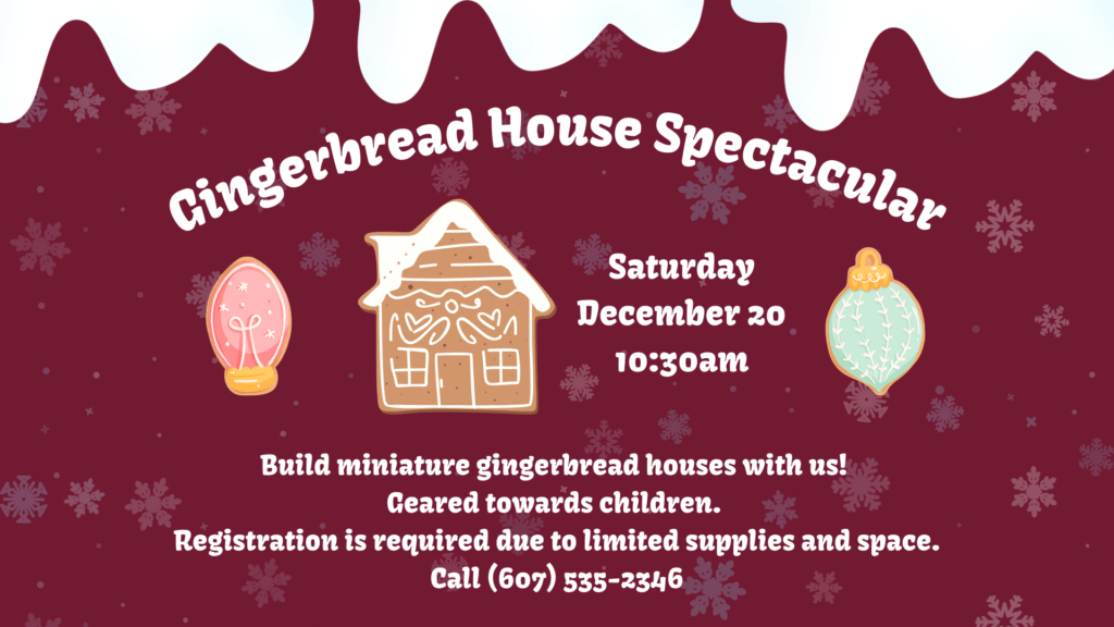 Gingerbread House Spectacular on 12/20 at 10:30am - geared towards children, requires registration.
