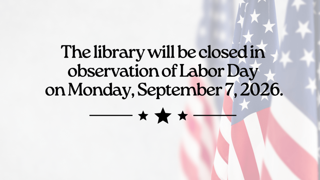 The library will be closed on 9/7 for Labor Day.